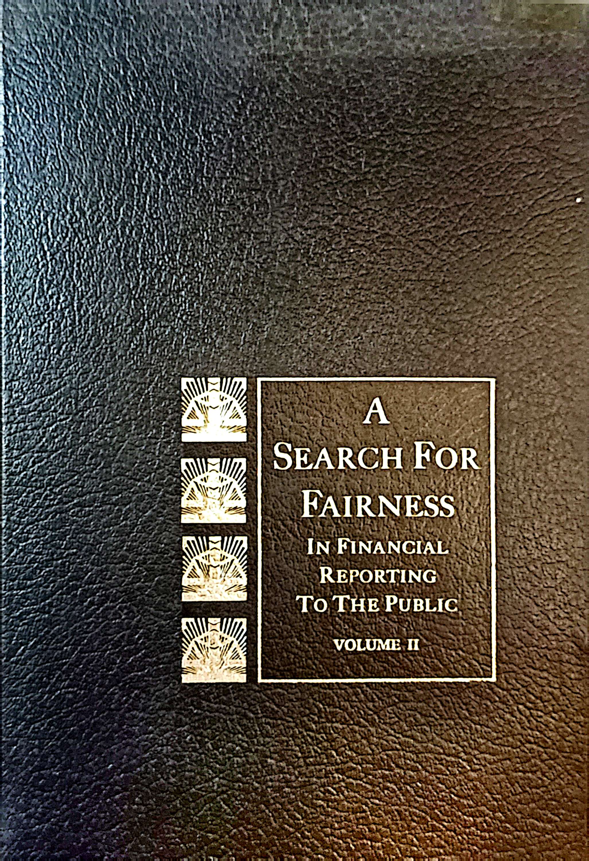 A Search For Fairness In Financial Reporting To The Public Volume II 